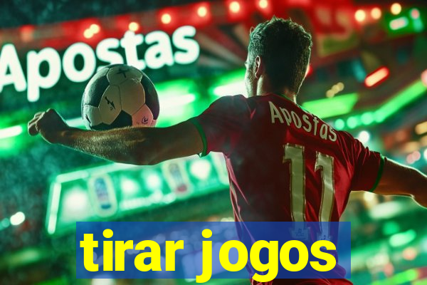 tirar jogos