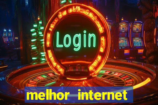 melhor internet para jogos online