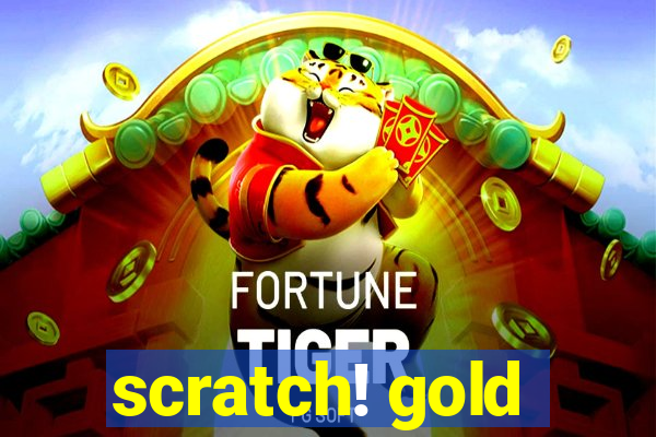 scratch! gold