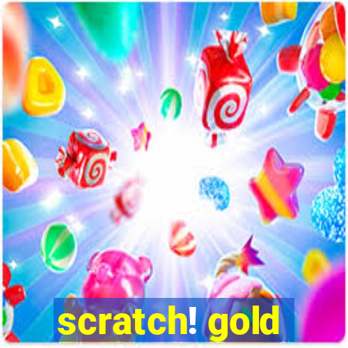 scratch! gold