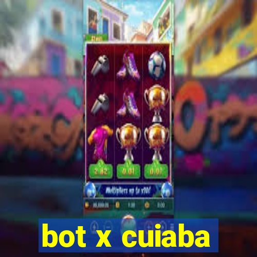 bot x cuiaba