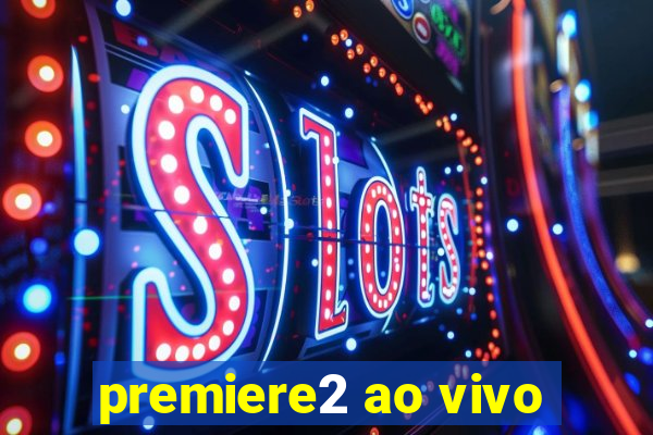 premiere2 ao vivo