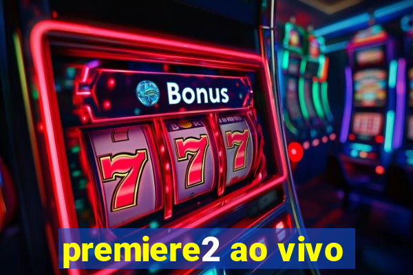 premiere2 ao vivo