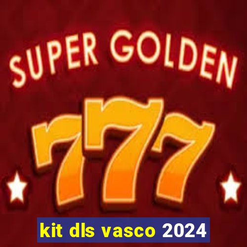 kit dls vasco 2024