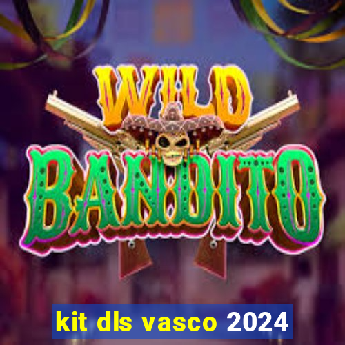 kit dls vasco 2024