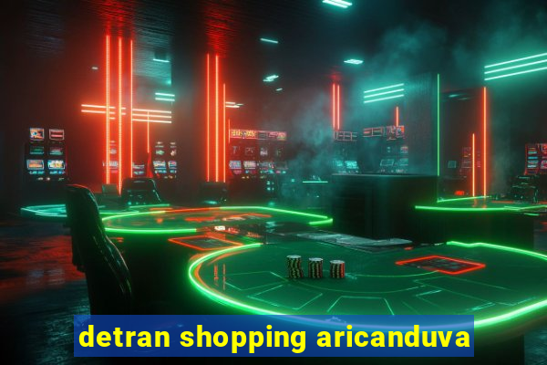 detran shopping aricanduva