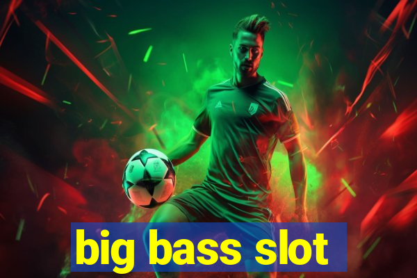 big bass slot