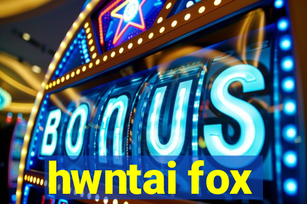 hwntai fox