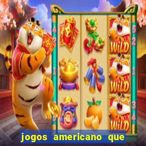 jogos americano que ganha dinheiro