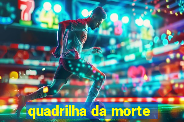 quadrilha da morte