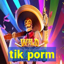 tik porm