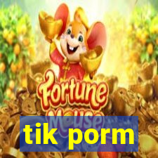 tik porm