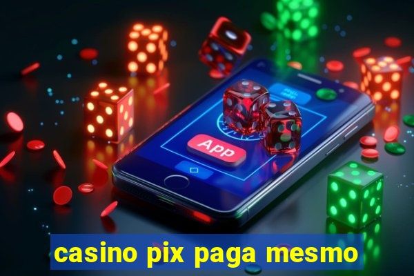 casino pix paga mesmo