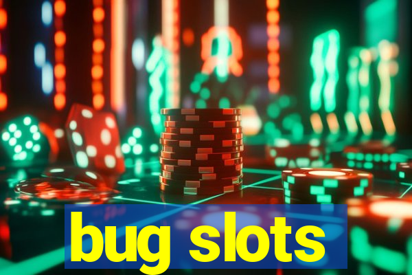 bug slots