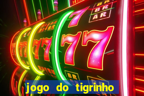 jogo do tigrinho como ganhar dinheiro