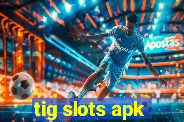 tig slots apk