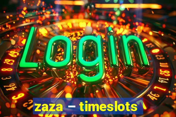 zaza – timeslots