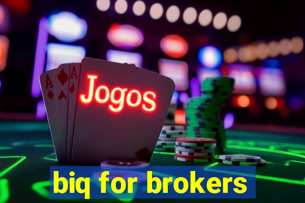 biq for brokers