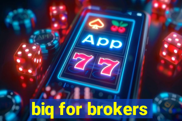 biq for brokers