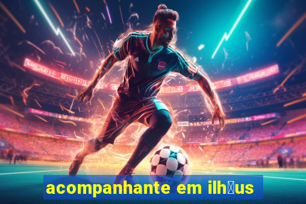 acompanhante em ilh茅us