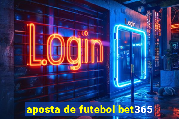 aposta de futebol bet365