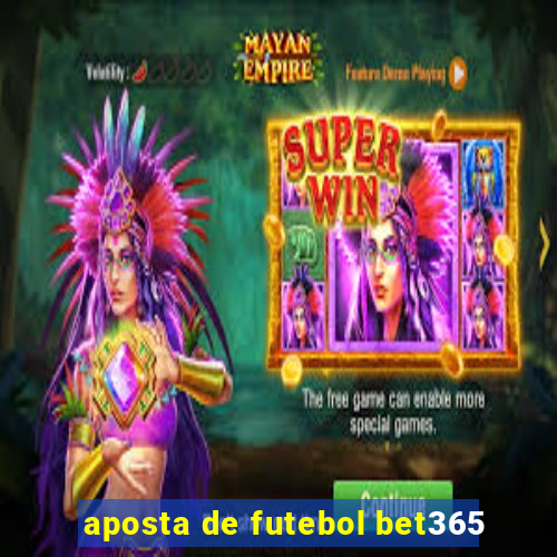 aposta de futebol bet365