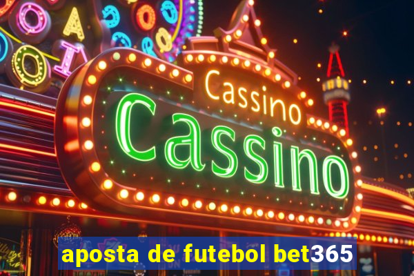 aposta de futebol bet365