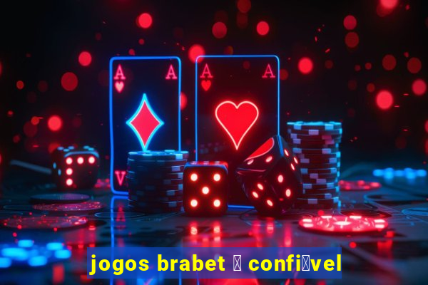 jogos brabet 茅 confi谩vel