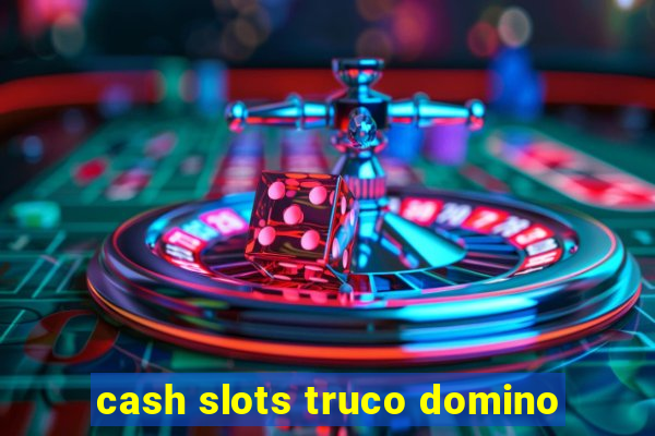 cash slots truco domino