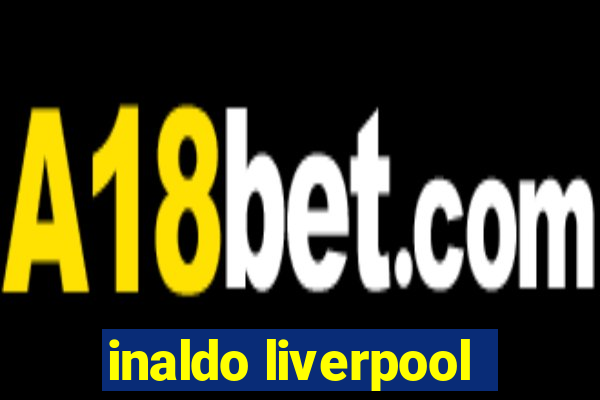 inaldo liverpool