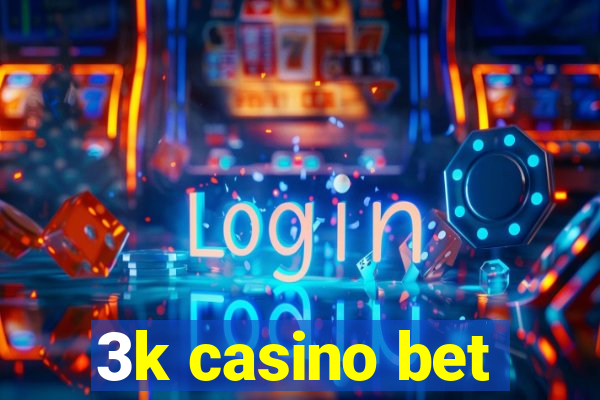 3k casino bet