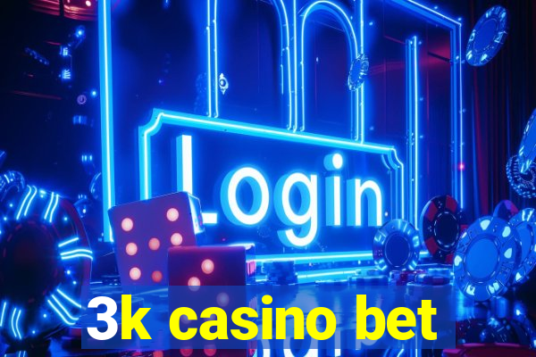 3k casino bet