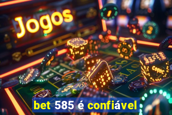 bet 585 é confiável