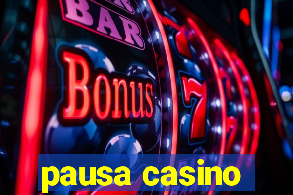 pausa casino