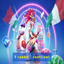 7 rabbit 茅 confi谩vel