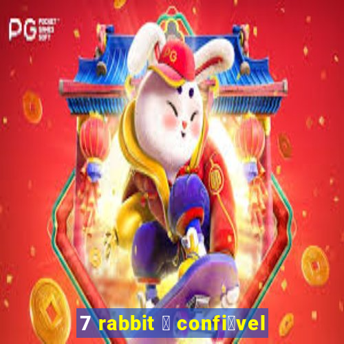 7 rabbit 茅 confi谩vel