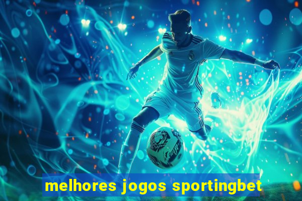 melhores jogos sportingbet