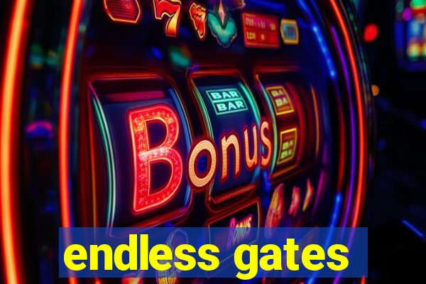 endless gates