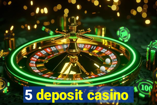 5 deposit casino