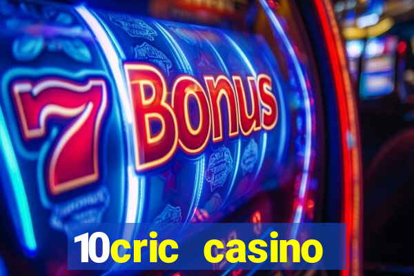 10cric casino welcome bonus