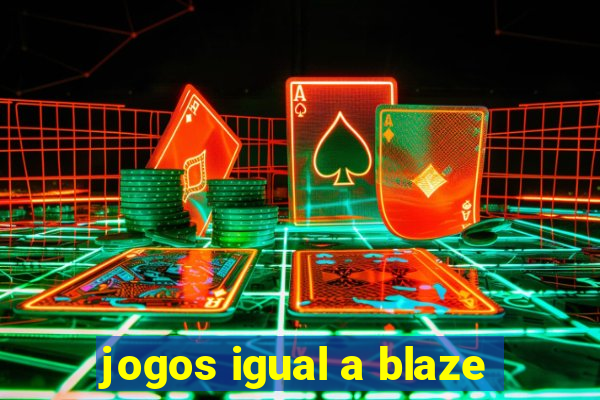 jogos igual a blaze