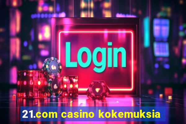 21.com casino kokemuksia