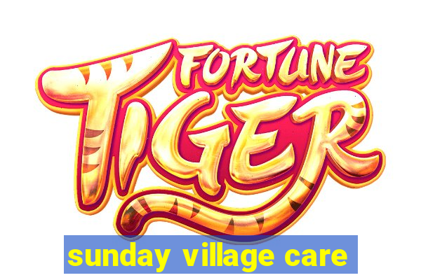 sunday village care