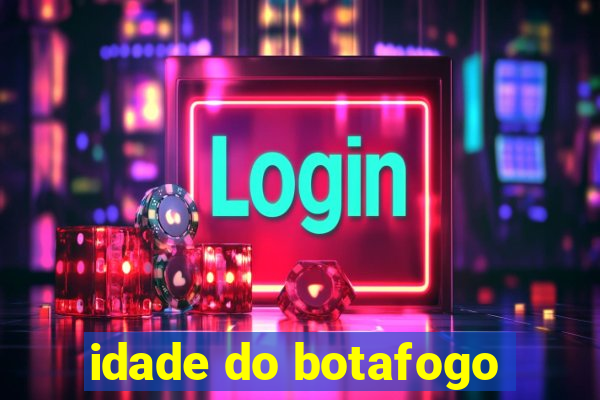 idade do botafogo