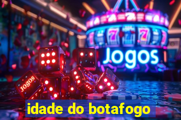 idade do botafogo