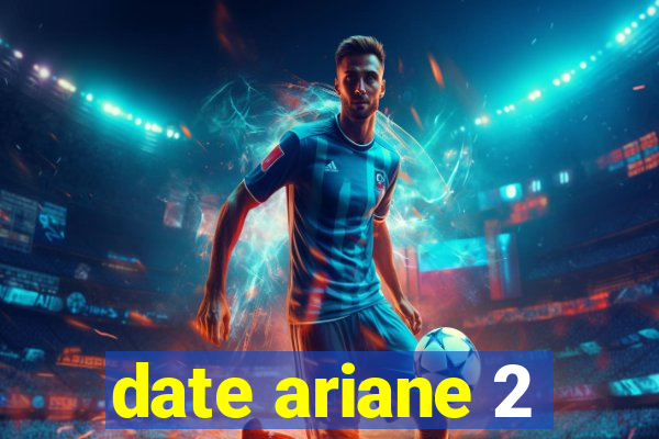 date ariane 2