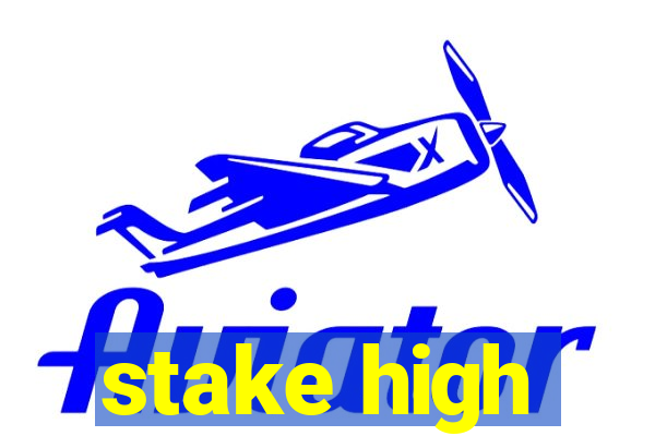 stake high