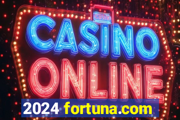 2024 fortuna.com