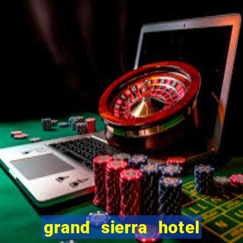 grand sierra hotel and casino reno