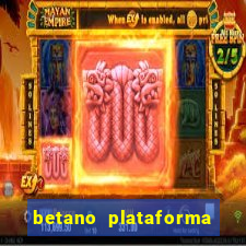 betano plataforma de jogos